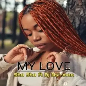 Sha Sha – My Love ft. DJ Nsi-man