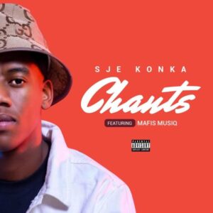 Sje Konka – Chants ft Mafis Musiq