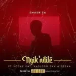 Smash SA – ‎Ngik’thandile ft. Ceeka, Vocal Kat & Katlego Sax