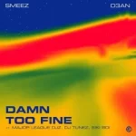 EP: Smeez & D3an – Damn Too Fine ft Major League DJz