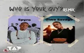 Spyro – Who Is Your Guy? (Remix) ft. Tiwa Savage