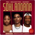 TBO, Soa Mattrix & Marsey – Sohlangana Ft. Leenathi & Happy Jazzman