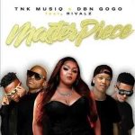 TNK MusiQ & DBN Gogo – Masterpiece ft Rivalz