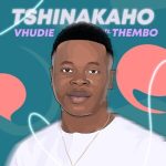 Vhudie – Tshinakaho ft. Thembo Mp3 Download Fakaza