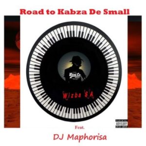 Wizba SA – Road to Kabza De Small ft DJ Maphorisa