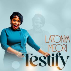 La’Tonya Meori – Testify