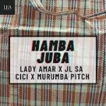 LADY AMAR – HAMBA JUBA FT JL SA, CICI & MURUMBA PITCH