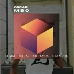 El Maestro, Scrooge KmoA, E La Musiq – Osca Mbo