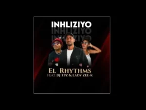 EL RHYTHMS – INHLIZIYO FT. DJ TPZ & LADY ZEE-K