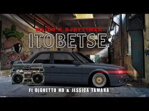 MLILO, DJAYTIMZA – ITOBETSE FT. DJ GHETTO & JESSICA TAMARA