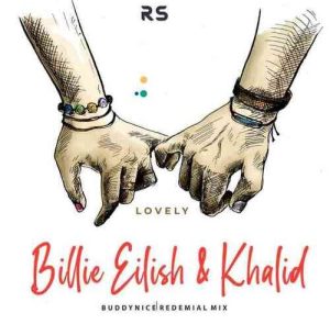 Billie Eilish & Khalid – Lovely (Buddynice Redemial Mix)