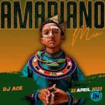 DJ Ace – Amapiano Mix (22 April 2023) Mp3 Download Fakaza