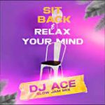 Mp3 Download Fakaza: DJ Ace – Sit Back & Relax Your Mind (Slow Jam Mix