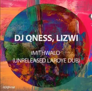 Mp3 Download Fakaza: DJ Qness, Lizwi – ImithWalo (Unreleased Laroye Dub)