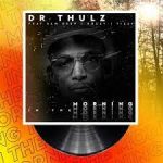 Mp3 Download Fakaza: Dr Thulz – In The Morning ft. Sam Deep, Kozzy & Tizzy