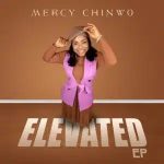 EP: Mercy Chinwo – Elevated Mp3 Zip Download Fakaza