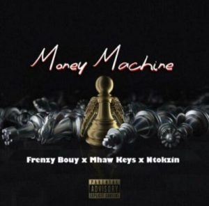 Mp3 Download Fakaza: Frenzy Bouy – Money Machine ft Mhaw Keys, Ntokzin & Sam Deep