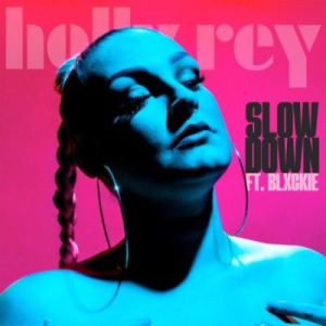 Holly Rey ft Blxckie – Slow Down Mp3 Download Fakaza