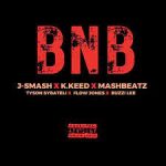 Mp3 Download Fakaza: J-Smash – BNB ft. MashBeatz, K.Keed, Tyson Sybateli, Buzzi Lee & Flow Jones