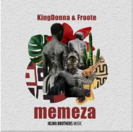 KingDonna & Froote – Memeza Mp3 Download Fakaza