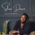 Leslie Daniel – Slow Down Mp3 Download Fakaza