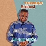 Mp3 Download Fakaza: Thomas Mathonsi New Album – Ma Juda (Jozi)