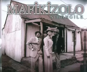 MAFIKIZOLO – Sibongile Mp3 Download Fakaza