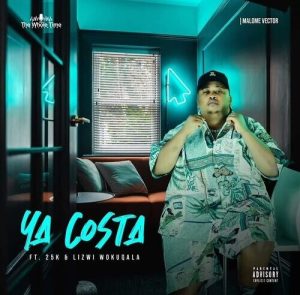 Mp3 Download Fakaza: Malome Vector – Ya Costa ft. 25K & Lizwi Wokuqala