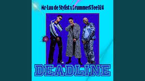 Mp3 Download Fakaza: Mr-Luu De Stylist & DrummeRTee924 – DeadLine Ft Felo Lee Tee & Mellow & Sleazy