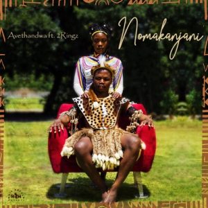 Avethandwa - Nomakanjani Mp3 Download Fakaza