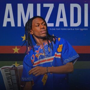 Mp3 Download Fakaza: R one – Amizadi (ft. Ferro gaita & Tony Duardo)