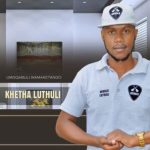 KHETHA LUTHULI – Msweli noMkhushulwa