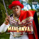 Mahlanya New album 2023 – Labenya La Khaola 'Mano 7