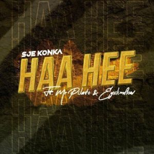 Mp3 Download Fakaza: Sje Konka – Haa Hee ft Mr Pilato & Ego Slimflow