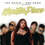 Mp3 Download Fakaza: TNK MusiQ, DBN Gogo & Rivalz – MasterPiece