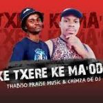 Mp3 Download Fakaza: Thabiso Praise Music & Chimza De DJ – Ke Txere Ke Ma’Odie