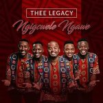 Thee Legacy – Ngigcwele Ngawe