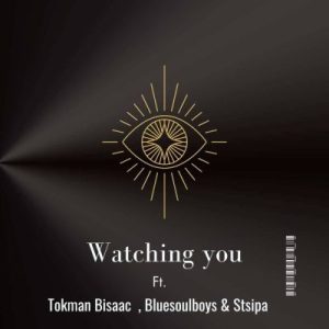 Mp3 Download Fakaza: Tokman Bisaac, Bluesoulboys & Stsipa Da Deej – Watching You