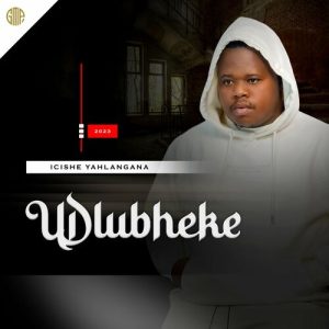 ALBUM: Udlubheke – Icishe Yahlangana Mp3 Download Fakaza