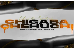 Mp3 Download Fakaza: Uncle Epatan – Chigaba Chehuchi (Prod. by Oskid)