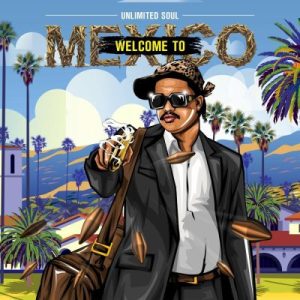 Mp3 Zip Download Fakaza: ALBUM: Unlimited Soul – Welcome To Mexico