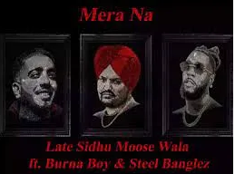 Mp4 Download Fakaza: VIDEO: Sidhu Moose Wala – Mera Na ft Burna Boy & Steel Banglez