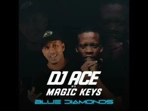 DJ ACE – BLUE DIAMONDS FT MAGIC KEYS