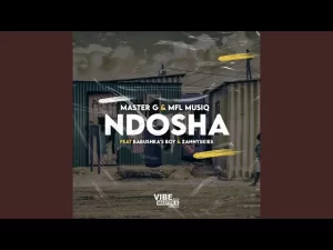 Mp3 Download Fakaza: MASTER G & MFL MUSIQ – NDOSHA FT BABUSHKA’S BOY & ZANNYSKIES