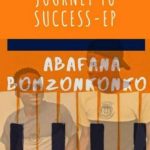 Mp3 Zip Download Fakaza: EP: Abafana Bomzonkonko – Journey to Success