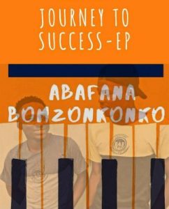 Mp3 Zip Download Fakaza: EP: Abafana Bomzonkonko – Journey to Success