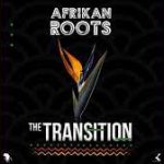 Afrikan Roots – Transitions Mp3 Download Fakaza