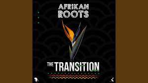 Afrikan Roots – Transitions Mp3 Download Fakaza