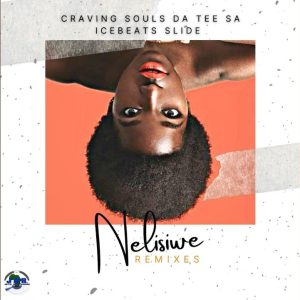 Mp3 Download Fakaza: Craving Souls, Da Tee SA & Ice Beats Slide – Nelisiwe (Remixes)