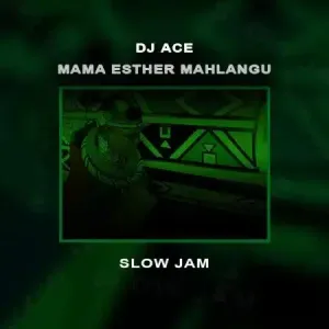 Mp3 Download Fakaza: DJ Ace – Mama Esther Mahlangu (Slow Jam)